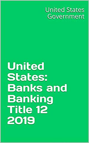 Read United States: Banks and Banking Title 12 2019 - U.S. Government file in ePub