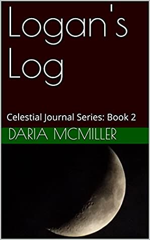 Read Online Logan's Log: Celestial Journal Series: Book 2 - Daria McMiller | ePub