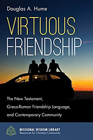 Download Virtuous Friendship: The New Testament, Greco-Roman Friendship Language, and Contemporary Community (Missional Wisdom Library: Resources for Christian Community Book 8) - Douglas A. Hume file in PDF