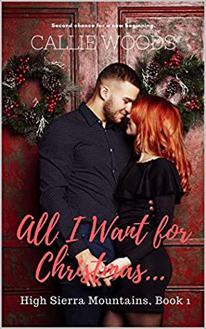 Read Online All I Want for Christmas (High Sierra Mountains Sweet Romance Book 1) - Callie Woods | ePub