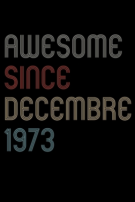 Read Online Awesome Since 1973 Decembre Notebook Birthday Gift: Lined Notebook / Journal Gift, 120 Pages, 6x9, Soft Cover, Matte Finish - Diamond House Books | PDF