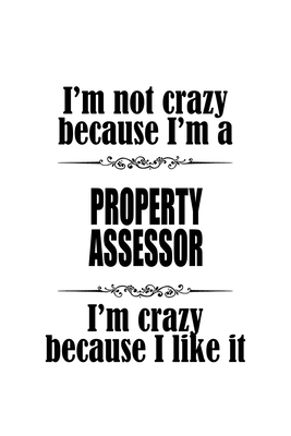 Full Download I'm Not Crazy Because I'm A Property Assessor I'm Crazy Because I like It: Personal Property Assessor Notebook, Journal Gift, Diary, Doodle Gift or Notebook 6 x 9 Compact Size- 109 Blank Lined Pages -  file in ePub